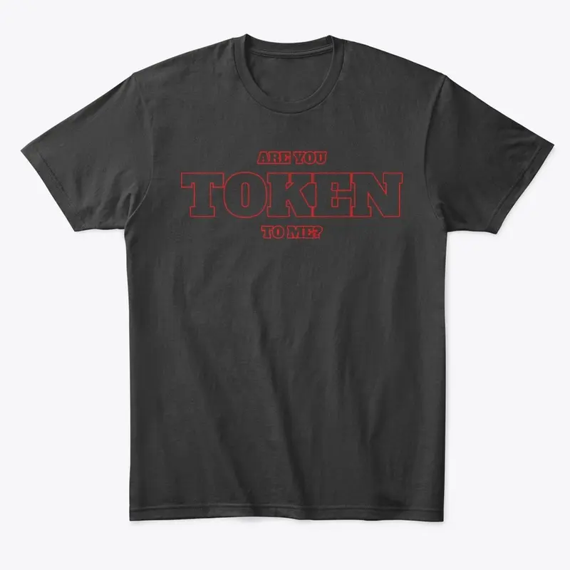 You token to me?